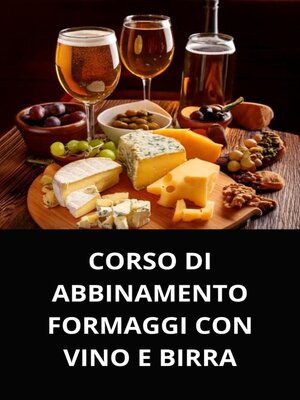 cover image of CORSO DI ABBINAMENTO FORMAGGI CON VINO E BIRRA